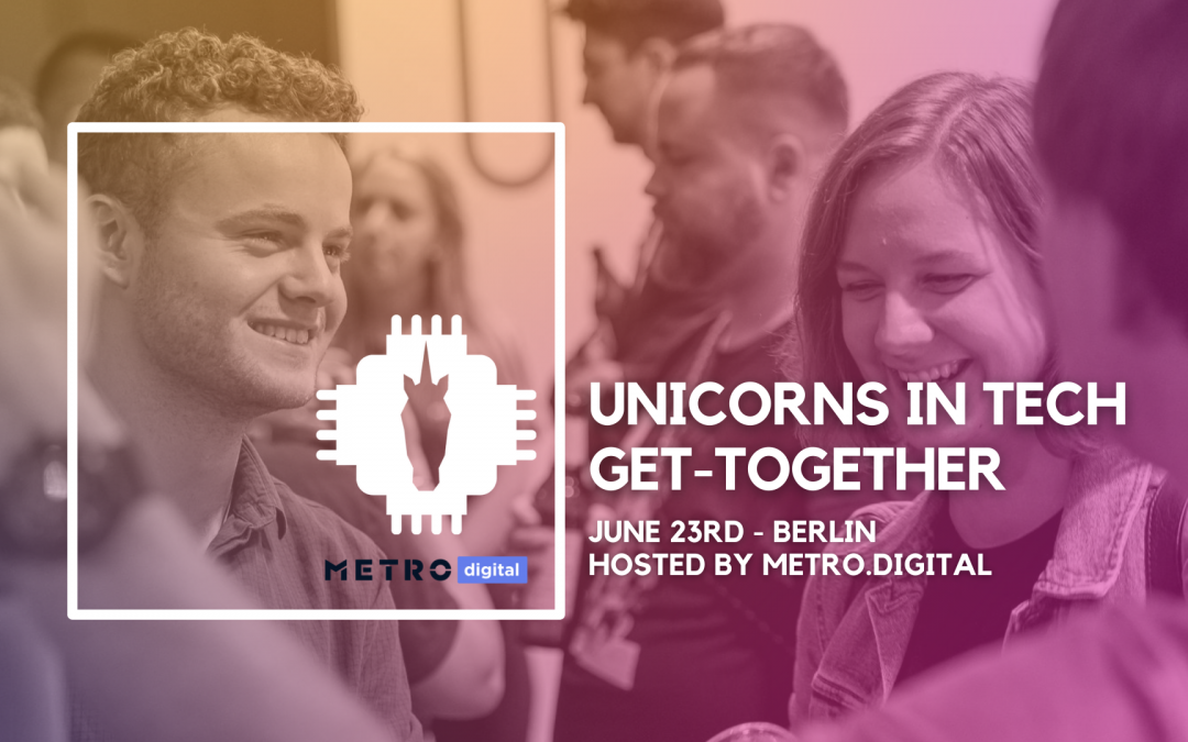 Unicorns in Tech Get-Together – hosted by METRO.digital